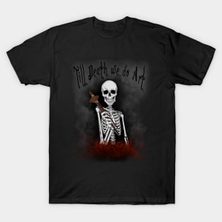 Till death we do Art! T-Shirt